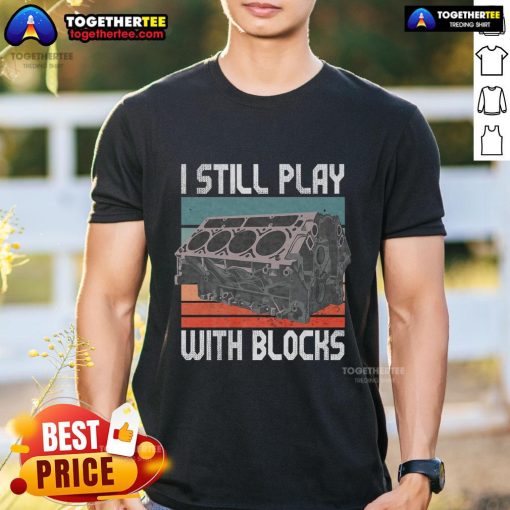 Alt Text: Premium vintage T-shirt featuring 'I Still Play With Blocks' design, perfect for mechanics and motor engine enthusiasts.