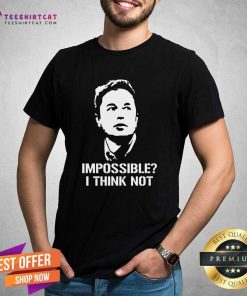Premium Impossible I Think Not Elon Musk T-Shirt