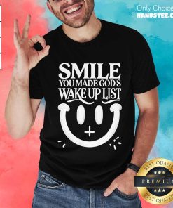Premium Smile You Made Gods Wake Up List Christian Jesus T-Shirt