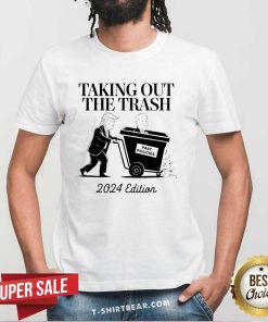 Premium Taking Out The Trash 2024 Edition Funny Pro Trump Election T-Shirt