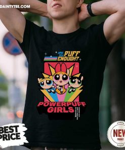 Premium The Powerpuff Girls Are You Puff Enough T-Shirt