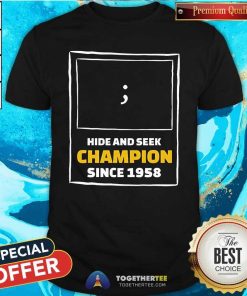 Pretty Hide And Seek Champion Since 1958 T-Shirt