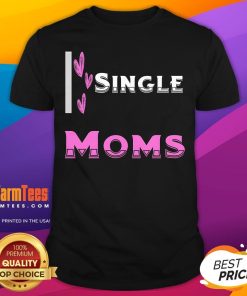 Pretty I Love Single Moms T-Shirt