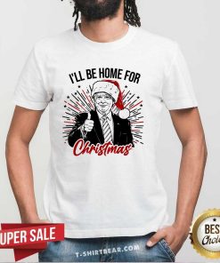 Pretty I'll Be Home For Christmas Trump T-Shirt