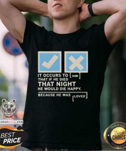 Pretty It Occurs To Him That If He Died That Night He Would Die T-Shirt