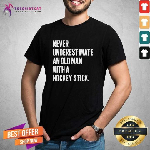 Pretty Never Underestimate An Old With A Hockey Stick Slogans T-Shirt
