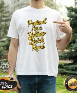 Pretty Pretend I'm A Yellow Brick Road T-Shirt