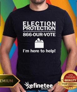Pretty Topelection Protection I'm Here To Help Vote Society T-Shirt