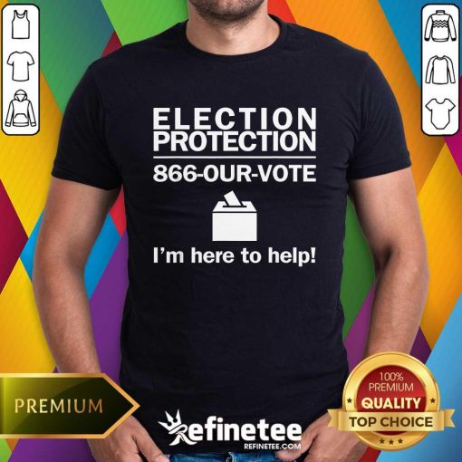 Pretty Topelection Protection I'm Here To Help Vote Society T-Shirt