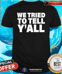 Pretty We Tried To Tell Y'All T-Shirt