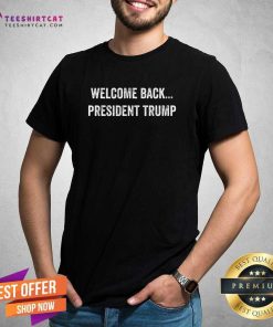 Pretty Welcome President Trump US Election Republicans T-Shirt