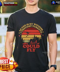 Funny Thanksgiving T-Shirt featuring 'As God Is My Witness I Thought Turkey Could Fly' design, perfect for holiday celebrations.