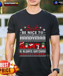 Top Be Nice To Handyman Santa Is Always Watching Christmas T-Shirt featuring a playful Santa graphic for festive cheer.