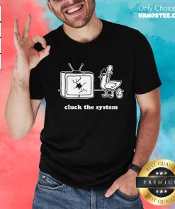 Top Chicken Cluck The System T-Shirt