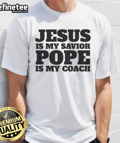 Christian quote t-shirt featuring 'Jesus Is My Savior, Pope Is My Coach' design, perfect for faith-inspired apparel.