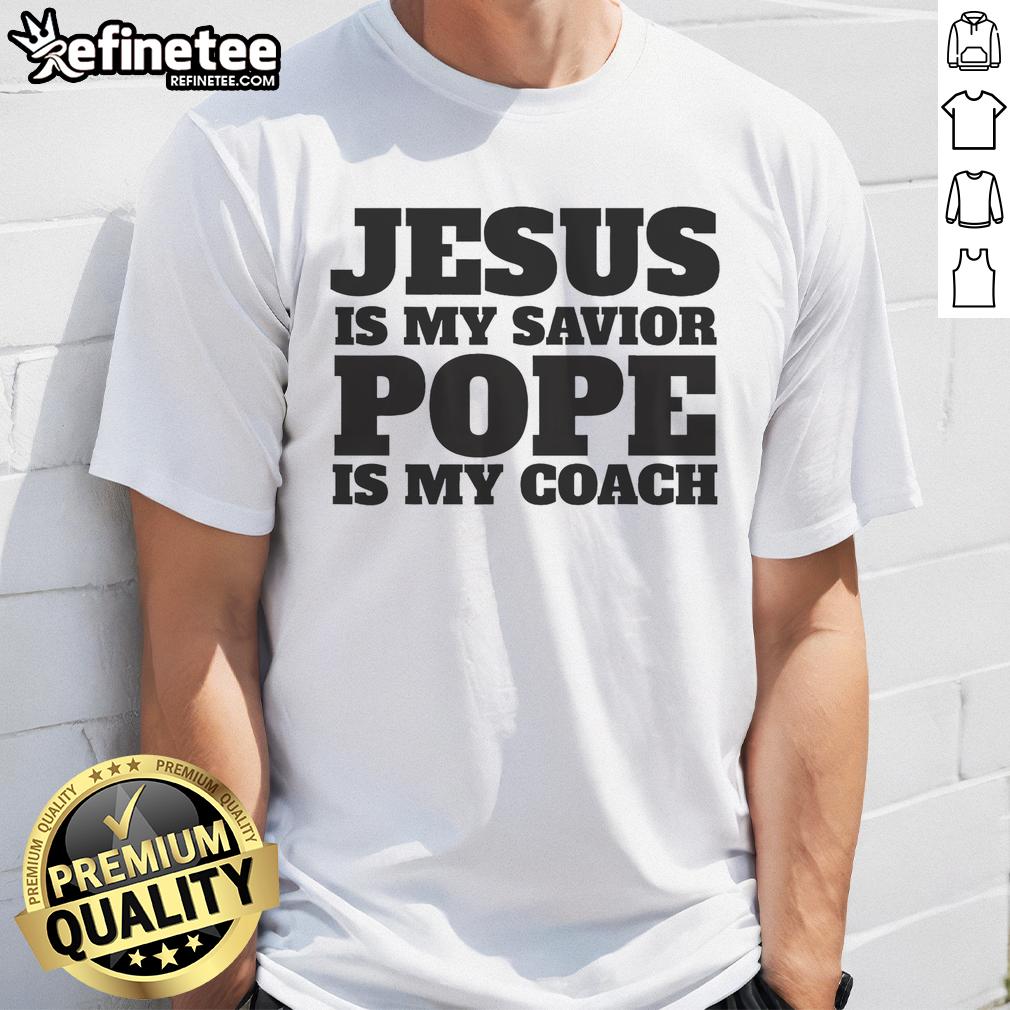 Top Coach Christian Quote Jesus Is My Savior Pope Is My Coach T Shirt Christian quote t-shirt featuring 'Jesus Is My Savior, Pope Is My Coach' design, perfect for faith-inspired apparel.