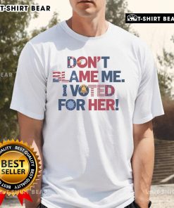 Top Don'T Blame Me I Voted For Her T-Shirt featuring bold text design, perfect for political supporters and activists.