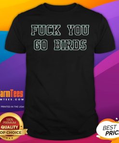 Top Fck You Go Birds T-Shirt