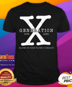 Top Generation X 1965-1980 Raised On Hose Water And Neglect T-Shirt