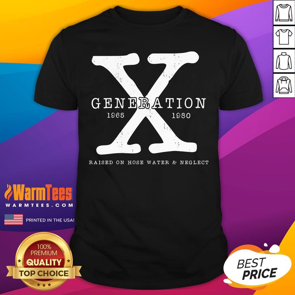 Shirt Top Generation X 1965-1980 Raised On Hose Water And Neglect T-Shirt