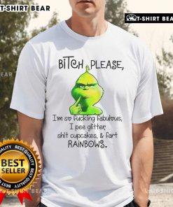 Top Grinch T-shirt featuring 'Bitch Please I'm So Fabulous' text with cupcakes and rainbows, perfect for festive fun.