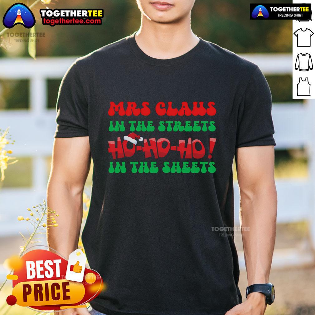 Top Ho Ho Ho In The Sheets Christmas Mrs Claus In The Streets T Shirt Mrs. Claus T-Shirt featuring 'Ho Ho Ho In The Sheets' design, perfect for festive holiday celebrations and Christmas parties.