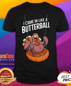 Top I Came In Like A Butterball Funny Thanksgiving T-Shirt