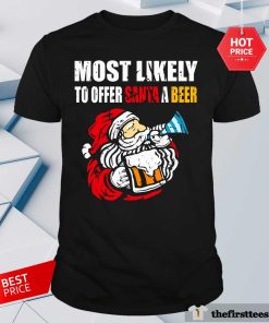 Top Most Likely To Offer Santa A Beer Christmas T-Shirt