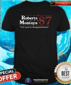 Top Roberts Montoya Inconceivable Vote Get Used T-Shirt