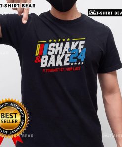 Alt Text: Top Shake And Bake 'If You're Not 1st You're Last' 2024 T-Shirt design featuring bold text and vibrant colors.