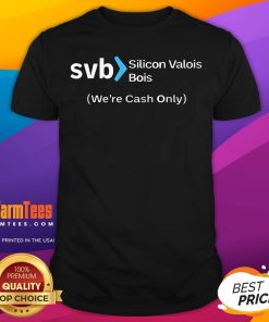 Top Svb Silicon Valois Bois We're Cash Only T-Shirt