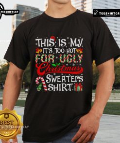 Alt Text: Funny 'It's Too Hot For Ugly Christmas Sweaters' T-Shirt design, perfect for festive holiday celebrations.