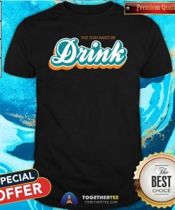 Top This Team Make Me Drink Miami Football T-Shirt