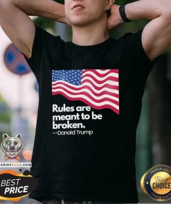 Top Trump Won Again Rules Are Meant To Be Broken Donald Trump T-Shirt