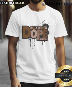Top Zaynah Bear Black Women Dope Period T-Shirt featuring a stylish graphic design celebrating empowerment and culture.