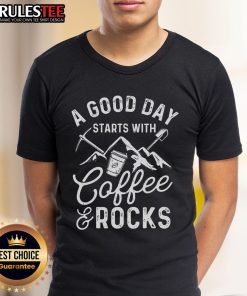 Awesome A Good Day Starts With Coffee & Rocks Rock Collector T-Shirt featuring coffee and rock-themed graphics.