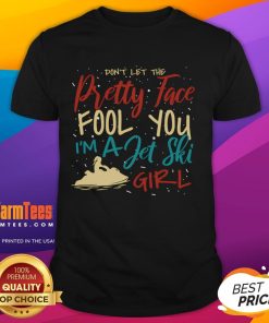 Alt Text: Awesome Dont Let The Pretty Face Fool You Im A Jet Ski Girl T-Shirt featuring a stylish design for jet ski enthusiasts.