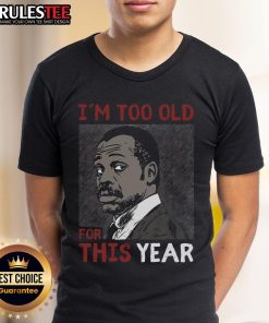 Alt Text: Awesome I'M Too Old For This Year T-Shirt featuring bold text design, perfect for humorous casual wear.