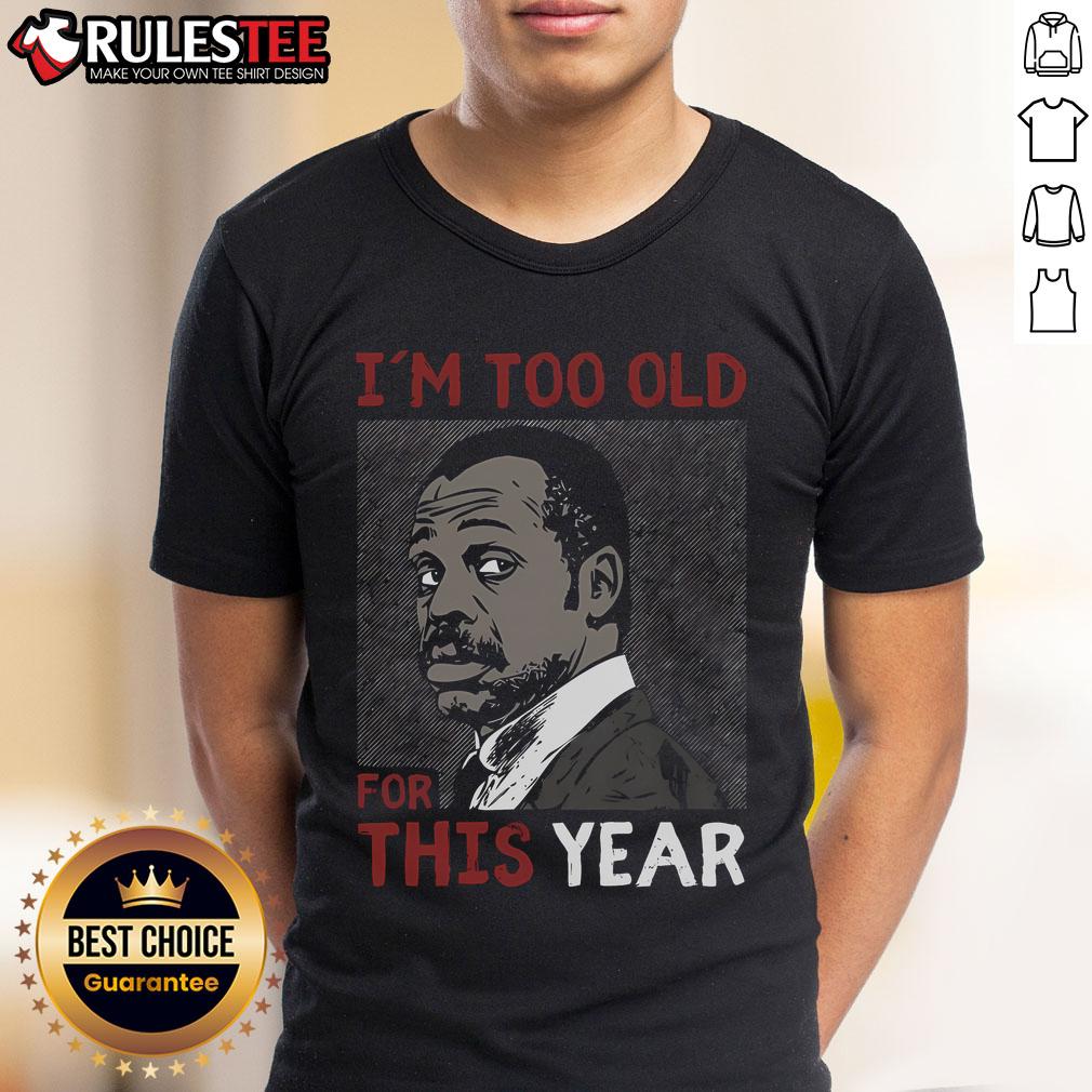 Awesome I'M Too Old For This Year T Shirt Alt Text: Awesome I'M Too Old For This Year T-Shirt featuring bold text design, perfect for humorous casual wear.