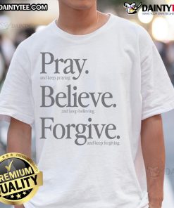 Awesome Pray Believe Forgive T-Shirt featuring inspirational text design on a stylish cotton tee.
