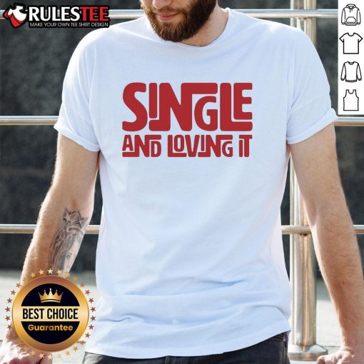 Awesome Single And Loving It T-Shirt design featuring bold typography and a trendy style for single individuals.