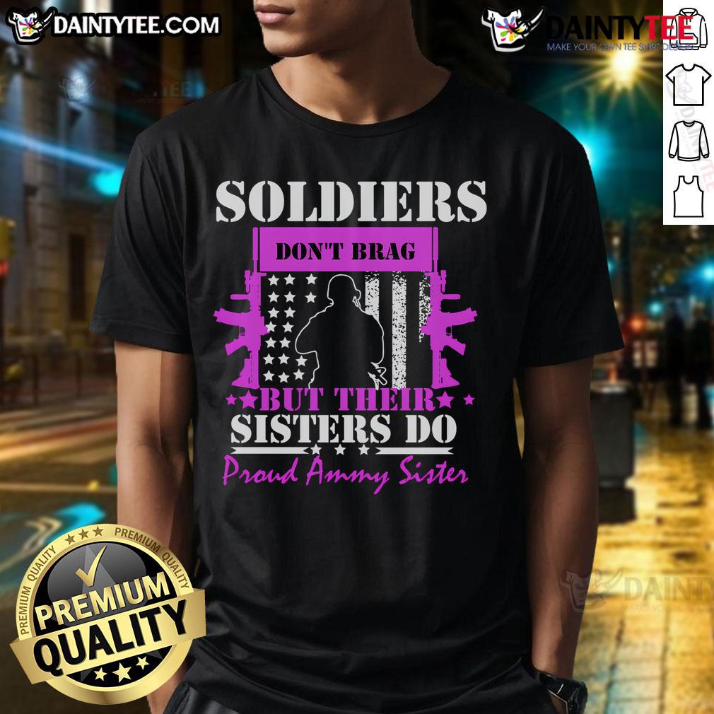 Awesome Soldier Don'T Brag But Their Sisters Do Proud Army Sister T Shirt Alt Text: Awesome Soldier T-shirt for Proud Army Sisters showcasing support and pride in military family connections.