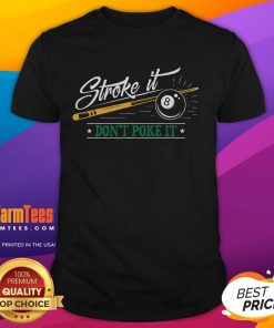 Awesome Stroke It Don'T Poke It 8 Ball Cue Pool T-Shirt featuring a playful pool-themed graphic and bold text design.