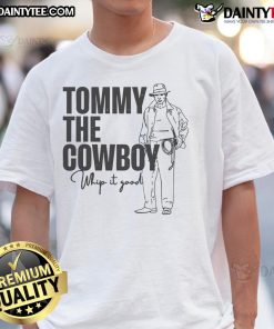 Awesome Tommy The Cowboy Whip It Good T-Shirt featuring a vibrant cowboy graphic and playful text, perfect for casual wear.