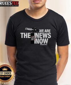Awesome We Are The News Now T-Shirt featuring bold graphics and a stylish design perfect for news enthusiasts.