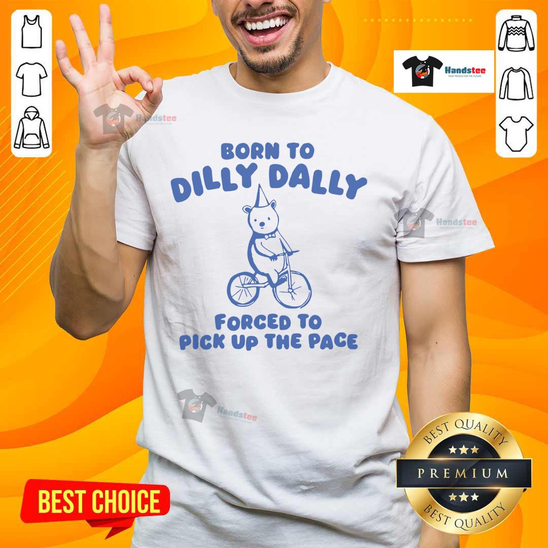 Cute Born To Dilly Dally Forced To Pick Up The Pace Bicycle Bear T Shirt Alt Text: Cute bicycle bear t-shirt featuring 'Born To Dilly Dally, Forced To Pick Up The Pace' design for fun casual wear.