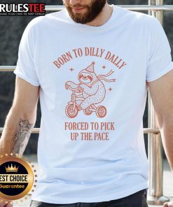 Alt Text: Cute sloth t-shirt with Born To Dilly Dally, Forced To Pick Up The Pace design, perfect for sloth lovers and casual wear.