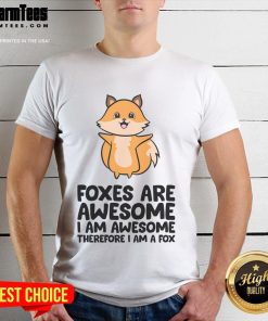 Alt Text: Cute foxes graphic on an awesome T-shirt, featuring the phrase 'I Am Awesome Therefore I Am A Fox' in bold design.