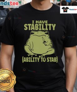 Funny meme frog t-shirt with the phrase 'I Have Stability Ability To Stab' featuring a cute cartoon frog design.