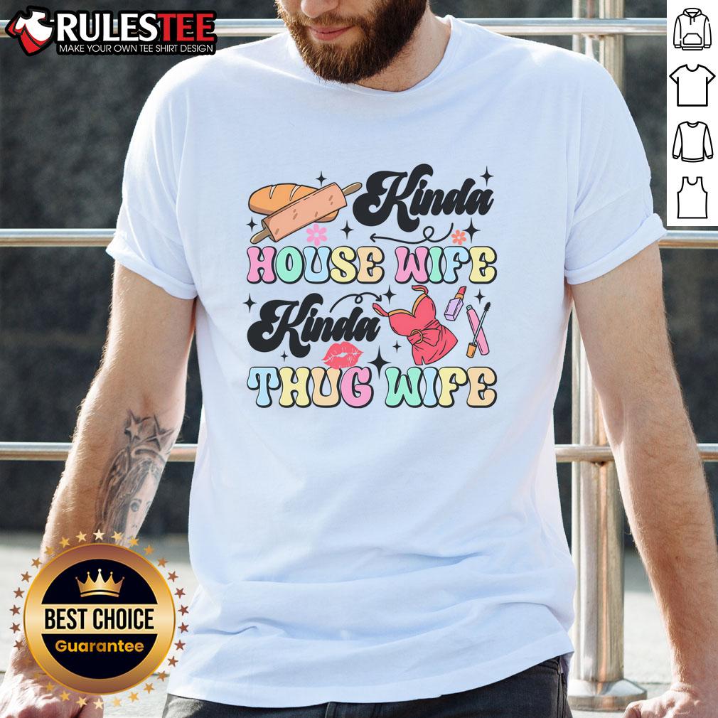 Cute Kinda House Wife Kinda Thug Wife T Shirt Alt Text: Cute Kinda House Wife Kinda Thug Wife T-Shirt featuring playful typography on a stylish graphic tee.